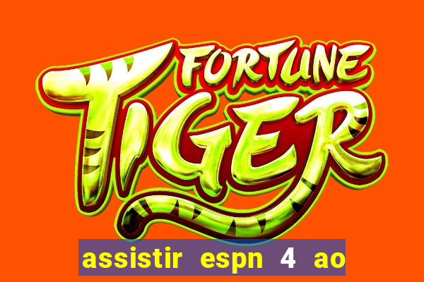 assistir espn 4 ao vivo gratis